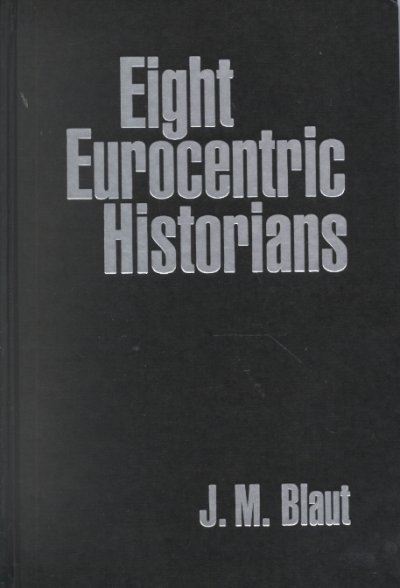 Eight Eurocentric historians / J.M. Blaut.