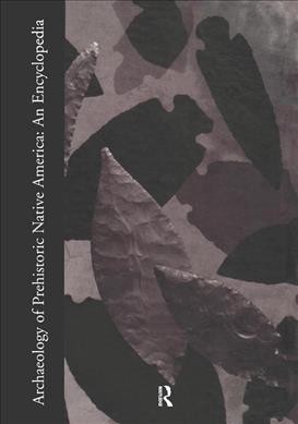 Archaeology of prehistoric native America : an encyclopedia / editor, Guy Gibbon ; associate editors, Kenneth M. Ames ... [et al.].