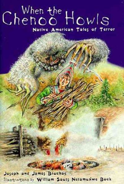 When the Chenoo howls : native American tales of terror / Joseph and James Bruchac ; illustrations by William Sauts Netamuxwe Bock.