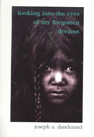 Looking into the eyes of my forgotten dreams / Joseph A. Dandurand.