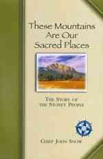 These mountains are our sacred places : the story of the Stoney people / John Snow.