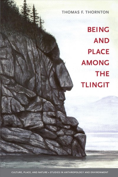 Being and place among the Tlingit / Thomas F. Thornton.