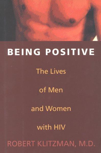 Being positive : the lives of men and women with HIV / Robert Klitzman.