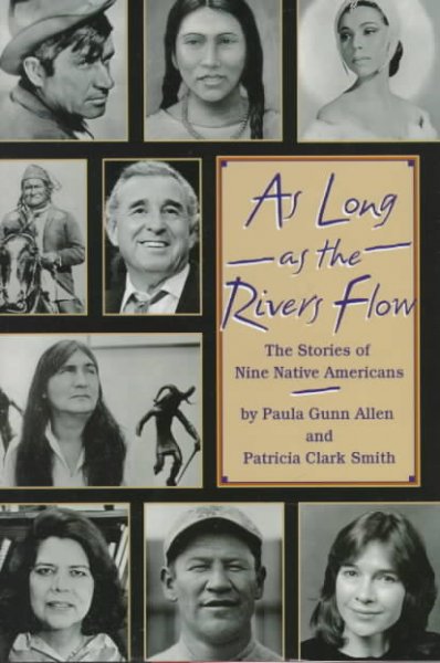 As long as the rivers flow : the stories of nine Native Americans / by Paula Gunn Allen and Patricia Clark Smith.