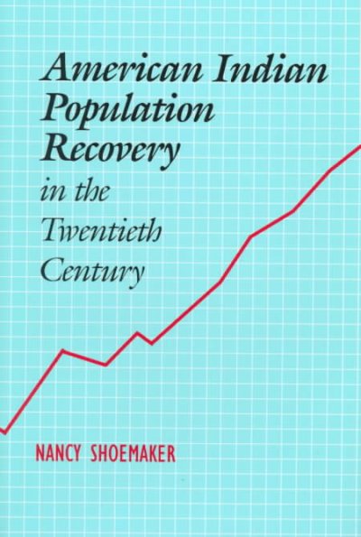 American Indian population recovery in the twentieth century / Nancy Shoemaker.