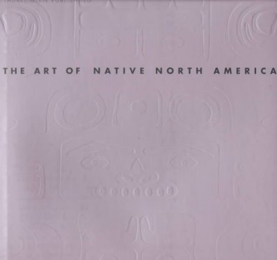 The art of native North America / Nigel Cawthorne.