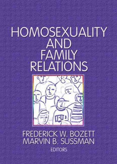 Homosexuality and family relations / Frederick W. Bozett, Marvin B. Sussman, editors.