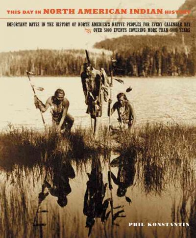 This day in North American Indian history : important dates in the history of North America's native peoples for every calendar day / Phil Konstantin.