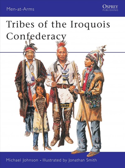 Tribes of the Iroquois Confederacy / Michael Johnson ; illustrated by Jonathan Smith.