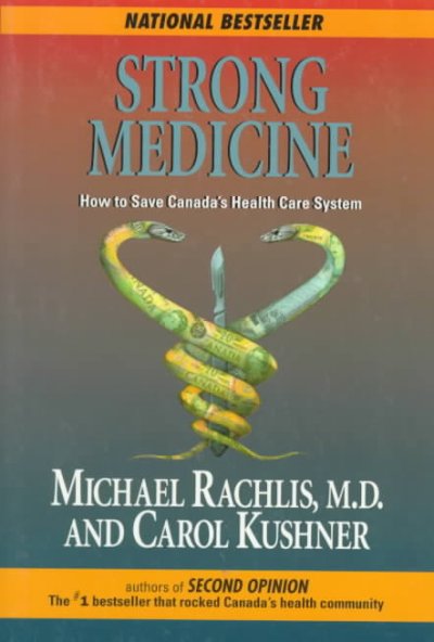 Strong medicine : how to save Canada's health care system / Michael Rachlis and Carol Kushner.