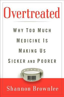 Overtreated : why too much medicine is making us sicker and poorer / Shannon Brownlee.