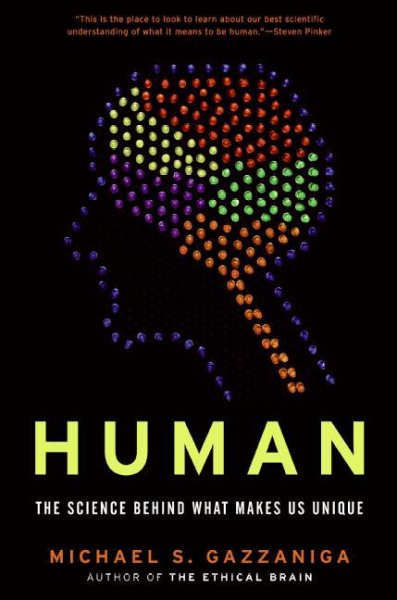 Human : the science behind what makes us unique / Michael S. Gazzaniga.