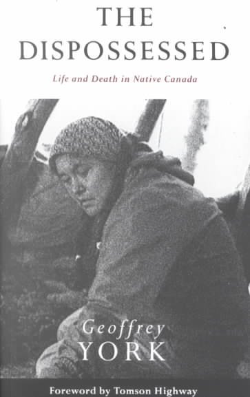 The dispossessed : life and death in native Canada / Geoffrey York.