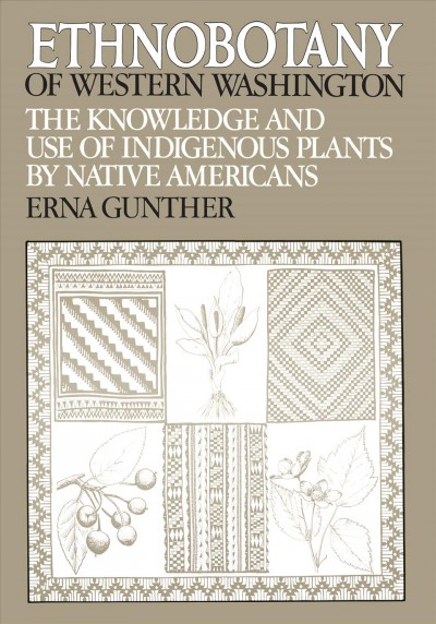 Ethnobotany of Western Washington : the knowledge and use of indigenous plants by native Americans.