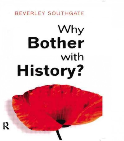 Why bother with history? : Ancient, modern and postmodern motivations.
