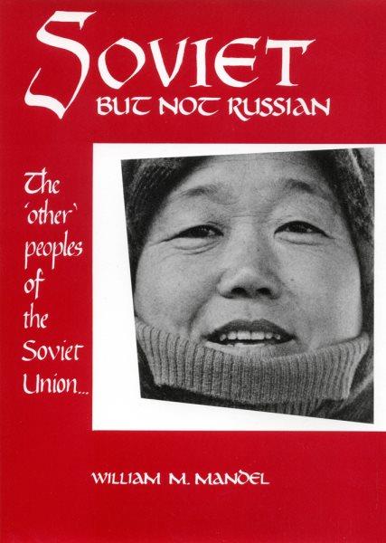 Soviet but not Russian : The "other" peoples of the Soviet Union.