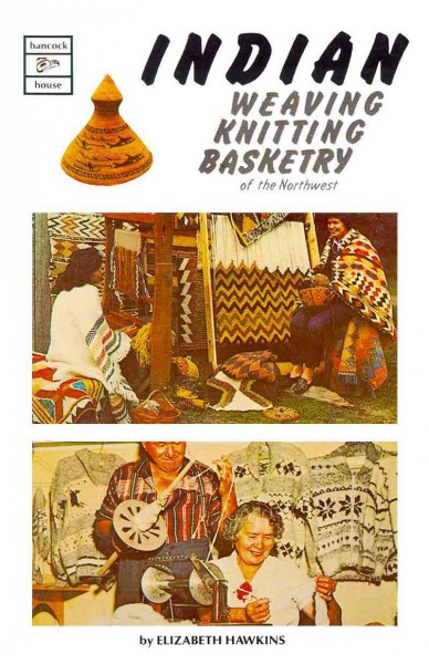 Indian weaving, knitting, basketry of the Northwest / by Elizabeth Hawkins.