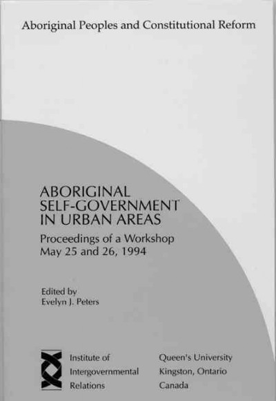 Aboriginal self-government in urban areas : proceedings of a Workshop--May 25 and 26, 1994.