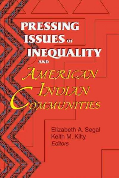 Pressing issues of inequality and American Indian Communities / Elizabeth A. Segal, Keith M. Kilty, editors.