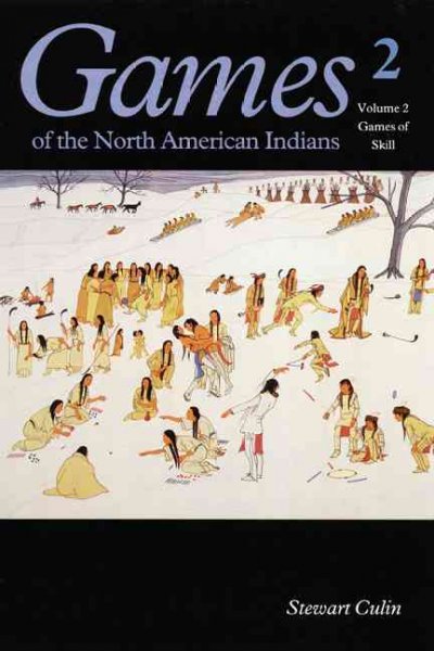 Games of the North American Indians / by Stewart Culin ; introduction to the Bison book edition by Dennis Tedlock.
