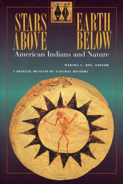 Stars above, earth below : American Indians and nature.