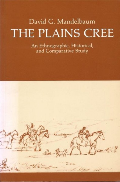The Plains Cree : an ethnographic, historical and comparative study.