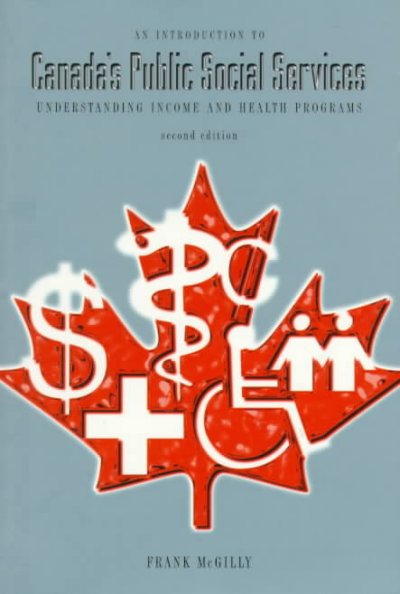 An introduction to Canada's public social services : understanding income and health programs / Frank McGilly.