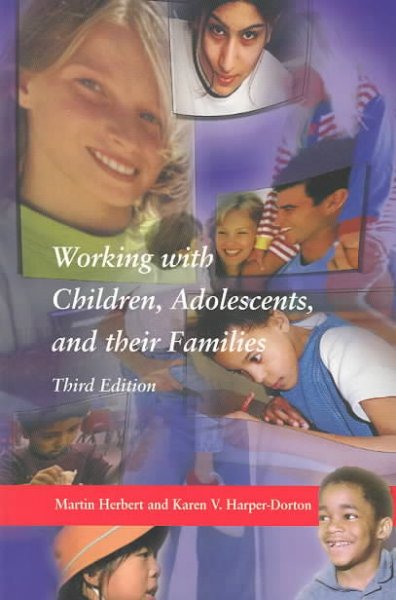 Working with children, adolescents, and their families / Martin Herbert and Karen V. Harper-Dorton.