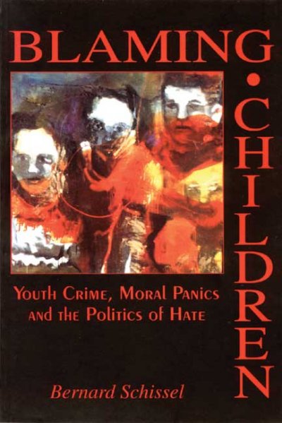 Blaming children : youth crime, moral panic and the politics of hate.