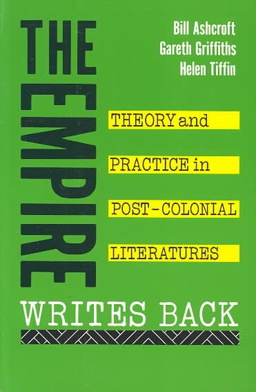 The empire writes back : theory and practice in post-colonial literatures / Bill Ashcroft, Gareth Griffiths, and Helen Tiffin.