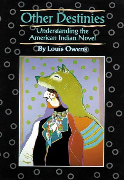 Other destinies : understanding the American Indian novel.