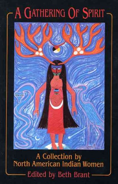 Gathering of spirit : a collection by North American Indian women.