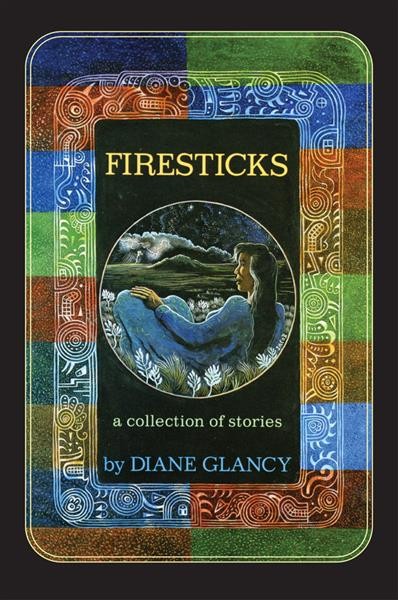 Firesticks : a collection of stories / by Diane Glancy.