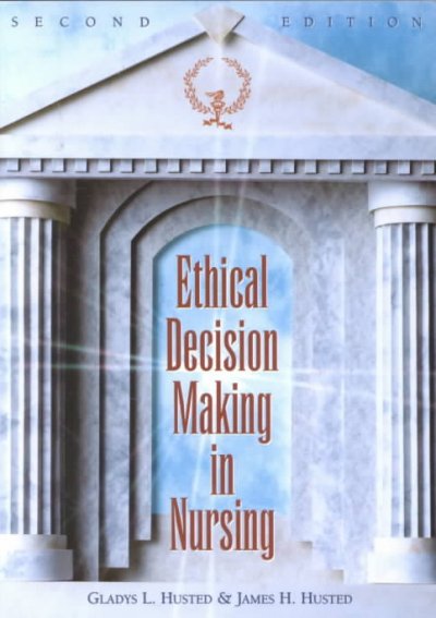 Ethical decision making in nursing / Gladys L. Husted, James H. Husted.