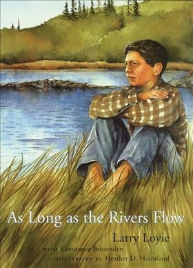 As long as the rivers flow / Larry Loyie, with Constance Brissenden ; illustrations by Heather D. Holmlund.
