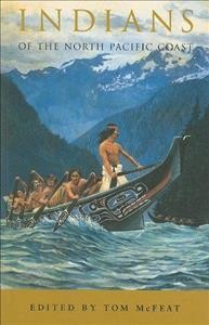 Indians of the North Pacific Coast : studies in selected topics / edited and with an introd. by Tom McFeat.