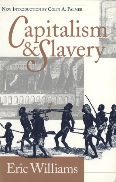 Capitalism & slavery / Eric Williams ; with a new introduction by Colin A. Palmer.