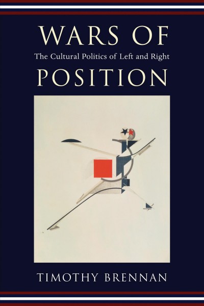 Wars of position : the cultural politics of left and right / Timothy Brennan.