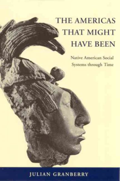 The Americas that might have been : Native American social systems through time / Julian Granberry.