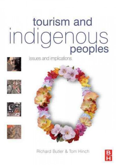 Tourism and indigenous peoples : issues and implications / editors, Richard Butler and Tom Hinch.