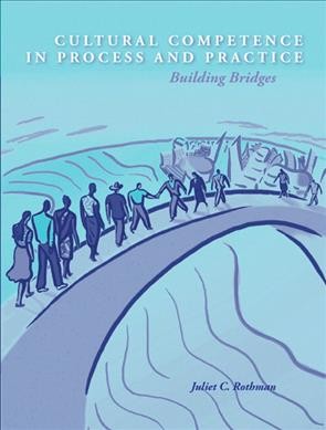 Cultural competence in process and practice : building bridges / Juliet C. Rothman.