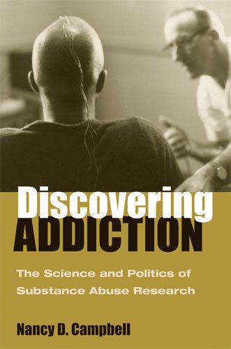 Discovering addiction : the science and politics of substance abuse research / Nancy D. Campbell.