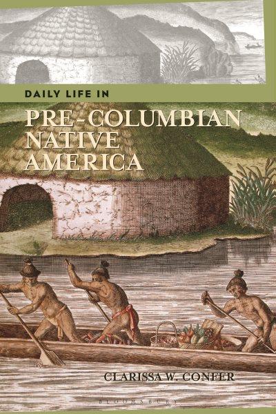 Daily life in pre-columbian Native America / by Clarissa Confer.