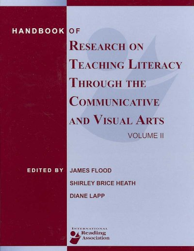 Handbook of research on teaching literacy through the communicative and visual arts / edited by James Flood, Shirley Brice Heath, Diane Lapp. Vol. 2.