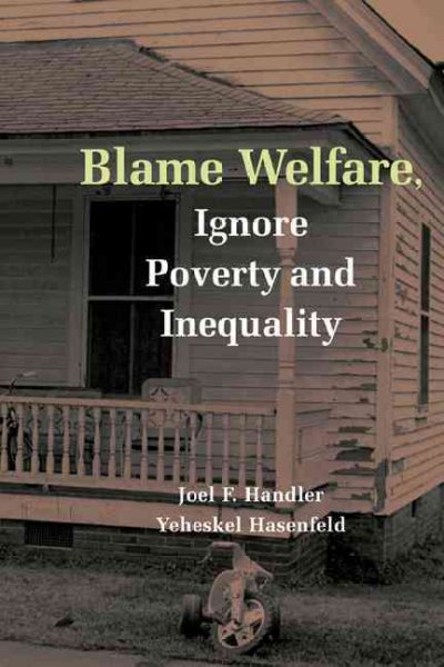 Blame welfare, ignore poverty and inequality / Joel F. Handler, Yeheskel Hasenfeld.