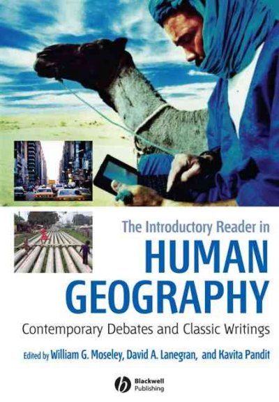 The introductory reader in human geography : contemporary debates and classic writings / edited by William G. Moseley, David A. Lanegran, and Kavita Pandit.