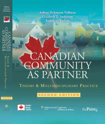 Canadian community as partner : theory & multidisciplinary practice / Ardene Robinson Vollman, Elizabeth T. Anderson, Judith McFarlane.