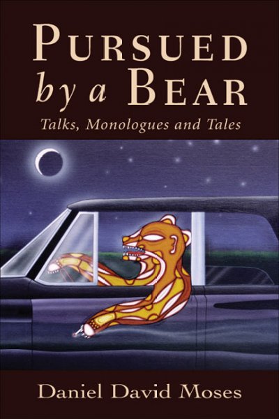 Pursued by a bear : talks, monologues and tales / Daniel David Moses.