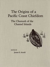 The origins of a Pacific Coast chiefdom : the Chumash of the Channel Islands / edited by Jeanne E. Arnold.