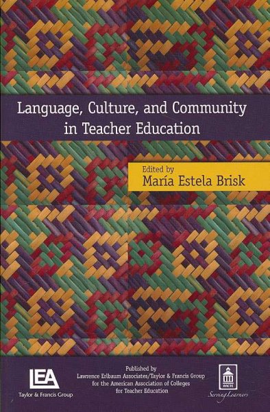 Language, culture, and community in teacher education / editor, Maria Estela Brisk.